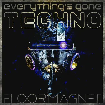 Everything's Gone Techno by Floormagnet