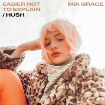 Easier Not to Explain / Hush by Mia Grace