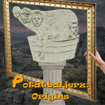 Potätbaljerz: ORIGINS by The Potätbaljerz