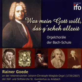 Was mein Gott will, das g'scheh allzeit: Orgelchoräle der Bach-Schule (Johann-Christoph-Wiegleb-Orgel der Hof- und Stiftskirche Sankt Gumbertus zu Ansbach) by Rainer Goede