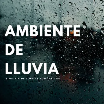 Ambiente De Lluvia: Simetría De Lluvias Románticas by Etiqueta de la naturaleza