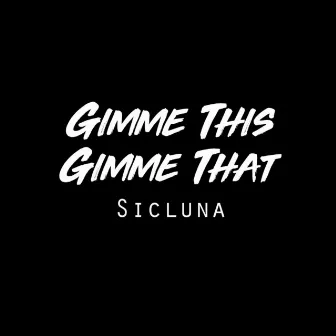 Gimme This, Gimme That by Sicluna