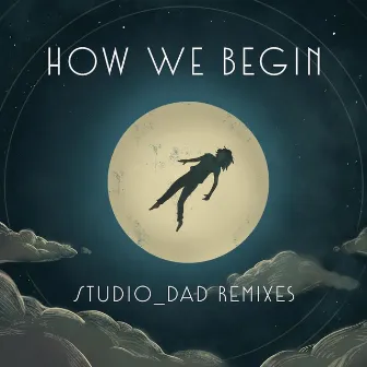 How We Begin - Studio_Dad Remixes by Studio_Dad