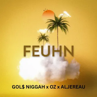 FEUHN by Gol$Niggah