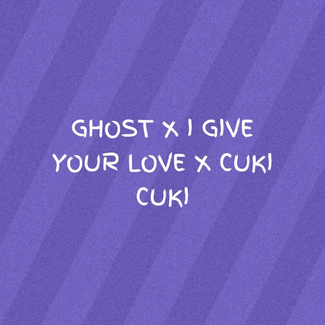 Ghost / I Give Your Love / Cuki Cuki