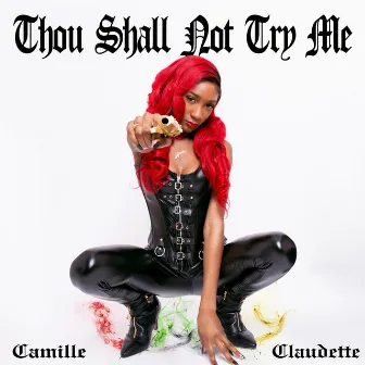 Thou Shall Not Try Me by Camille Claudette