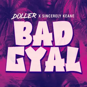 BAD GYAL by Sincerely Keane