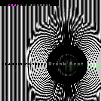 Drunk Beat by Francis Zgorski