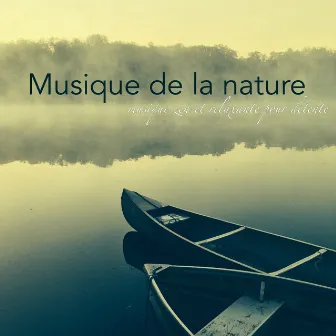 Musique de la nature – Musique zen et relaxante pour détente by Musique Relaxante Univers