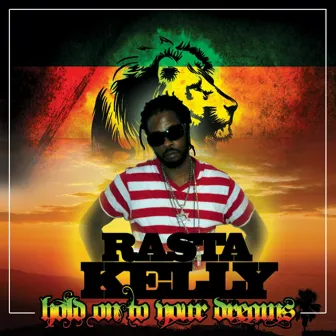 Hold On To Your Dreams by Rasta Kelly