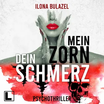 Mein Zorn - Dein Schmerz (ungekürzt) by Ilona Bulazel