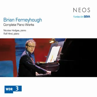 Ferneyhough: Complete Piano Works by Brian Ferneyhough