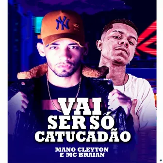 Vai Ser Só Catucadão by Mano Cleyton