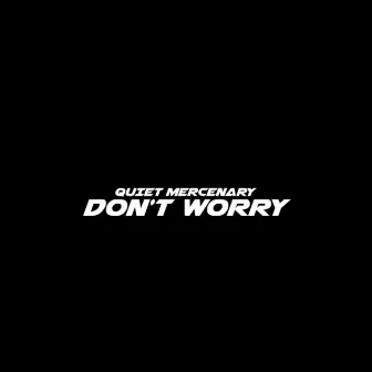 Don't Worry by Quiet Mercenary