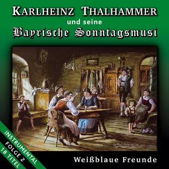 Weißblaue Freunde - Folge 2 by Karlheinz Thalhammer und seine Bayrische Sonntagsmusi