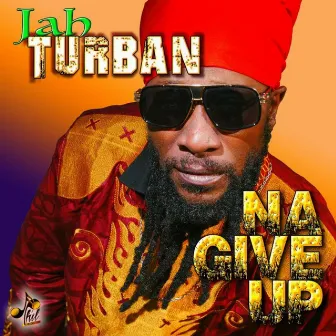 Na Give Up by Jah Turban