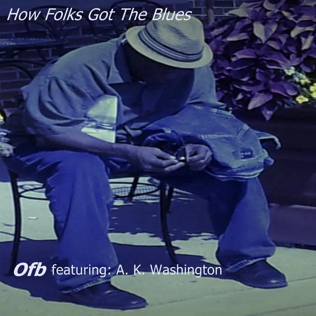 How Folks Got the Blues (feat. A. K. Washington)