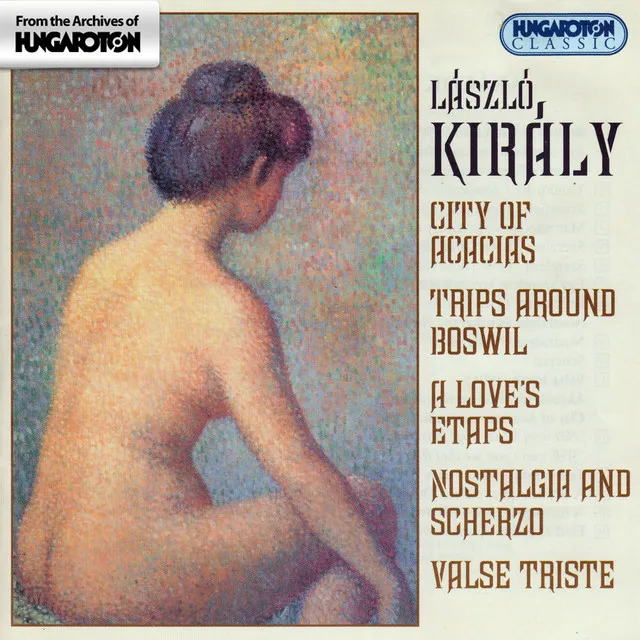 Kiraly: Boswil Excursions / Nostalgia and Scherzo / Valse Triste / City of the Acacias