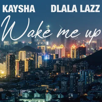 Wake Me Up by Dlala Lazz