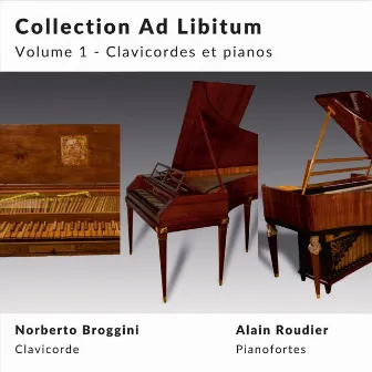 Collection Ad Libitum, Vol. 1: Clavicordes et pianos by Norberto Broggini