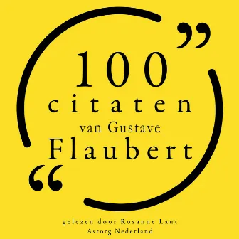 100 citaten van Gustave Flaubert (Collectie 100 Citaten van) by Gustave Flaubert