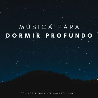 Música Para Dormir Profundo Con Los Ritmos Del Corazón Vol. 2 by Dormir Profundamente en Minutos