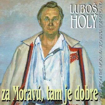 Za moravú, tam je dobre by Luboš Holý