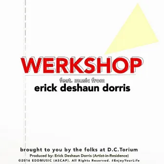 Werkshop by Erick Deshaun Dorris