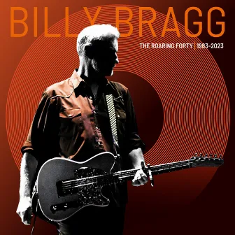 The Roaring Forty (1983-2023) by Billy Bragg