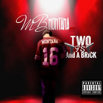 Two 9's and a Brick by MB Montana