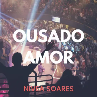 Ousado Amor by Nívea Soares