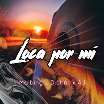 Loca Por Mi (Acoustic Version) by Malbing