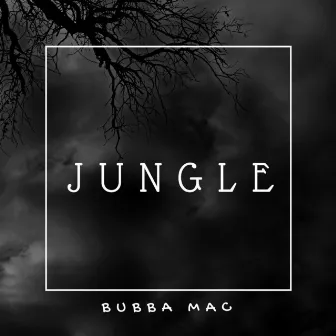 Jungle by Bubba Mac