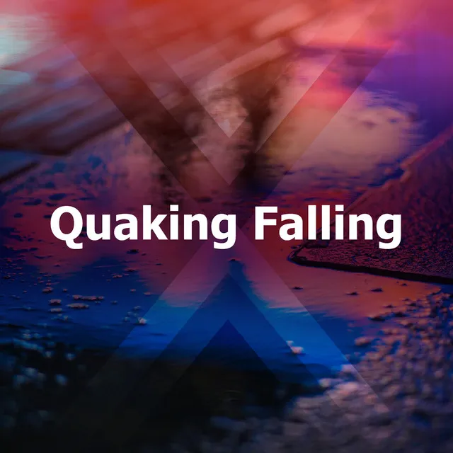 Quaking Falling