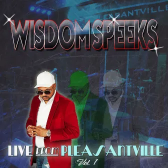 Live from Pleasantville, Vol. 1 by Wisdom Speeks