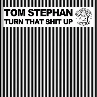 Turn That Shit Up by Tom Stephan