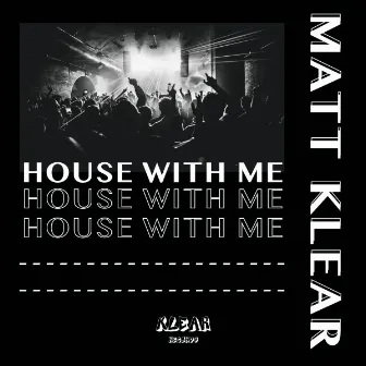 House With Me by Matt Klear