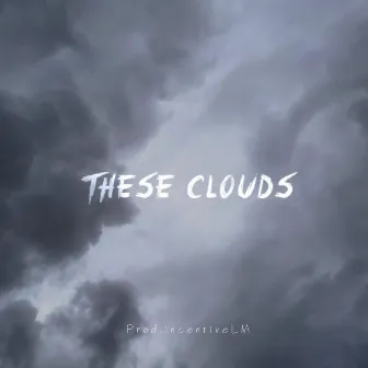 These Clouds by Incentive la Marvellous