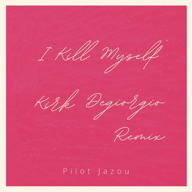 I Kill Myself - Kirk Degiorgio Remix