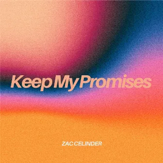 Keep My Promises by Zac Celinder