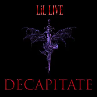 DECAPITATE by LIL LIVE