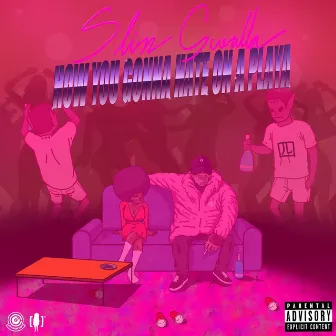 How You Gonna Hate On A Playa by Slim Guerilla