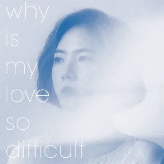 Why is My Love So Difficult by Sejin