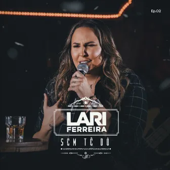 Sem Tê Dó, Ep. 2 (Ao Vivo) by Lari Ferreira