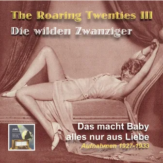 The Roaring Twenties (Die wilden Zwanziger), Vol. 3: Das macht Baby alles nur aus Liebe by Dajos Béla