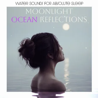 Moonlight Ocean Reflections by Water Sounds for Absolute Sleep