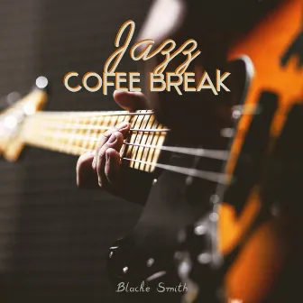 Jazz Cofee Break by Blacke Smith