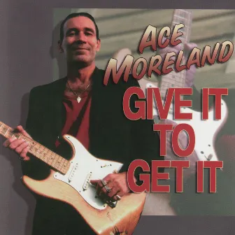 Give It To Get It by Ace Moreland