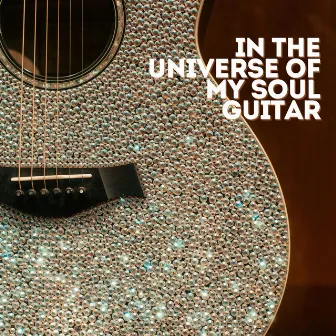 In The Universe Of My Soul Guitar by Juan Del Rio