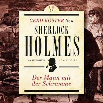 Der Mann mit der Schramme [Gerd Köster liest Sherlock Holmes, Band 32 (Ungekürzt)] by Gerd Köster